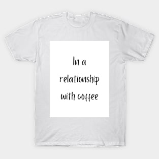 In a relationship with coffee T-Shirt